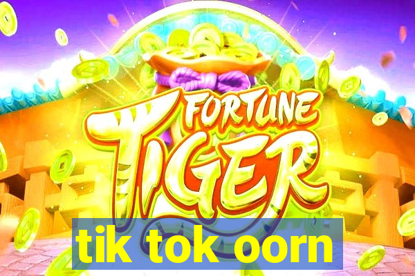 tik tok oorn